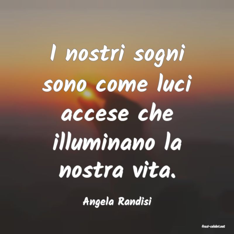 frasi di  Angela Randisi
