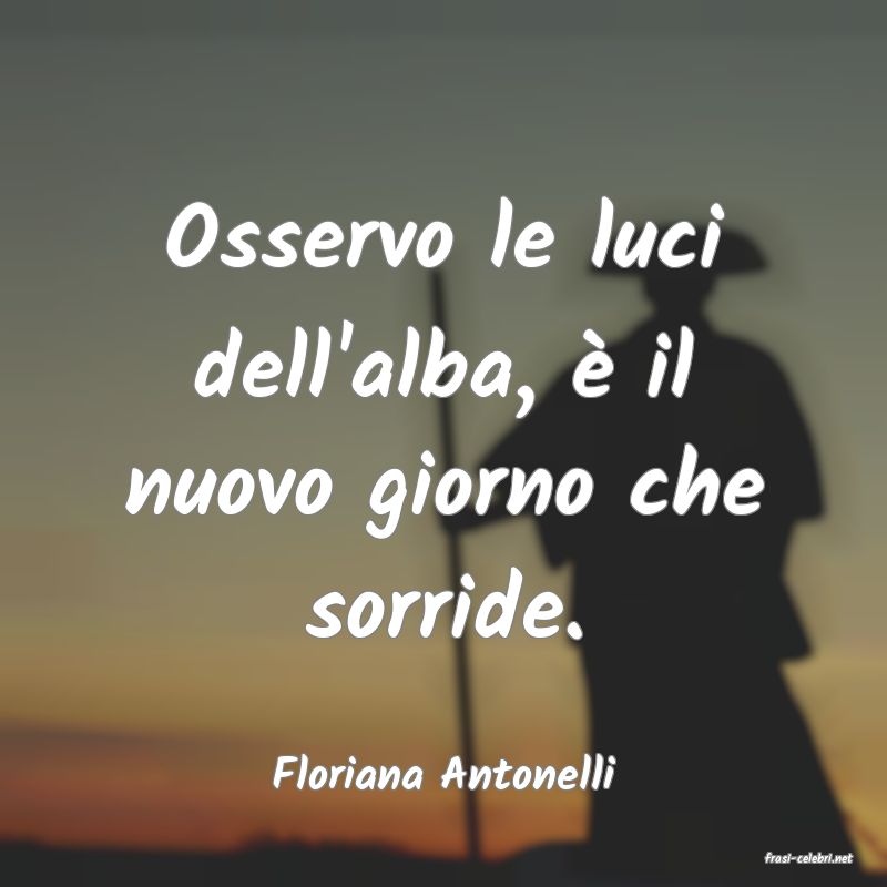 frasi di  Floriana Antonelli

