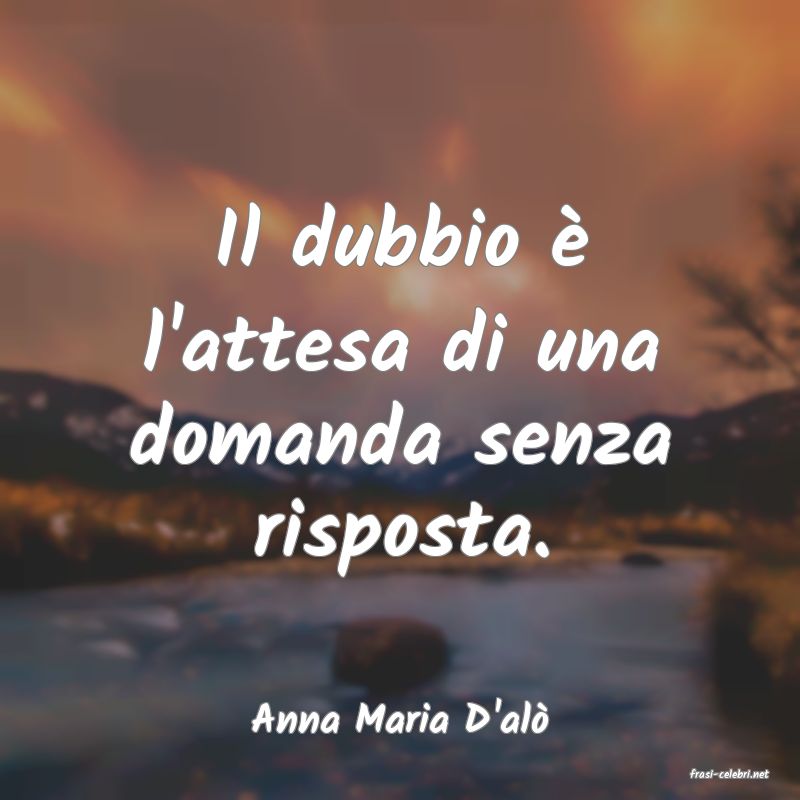 frasi di Anna Maria D'al