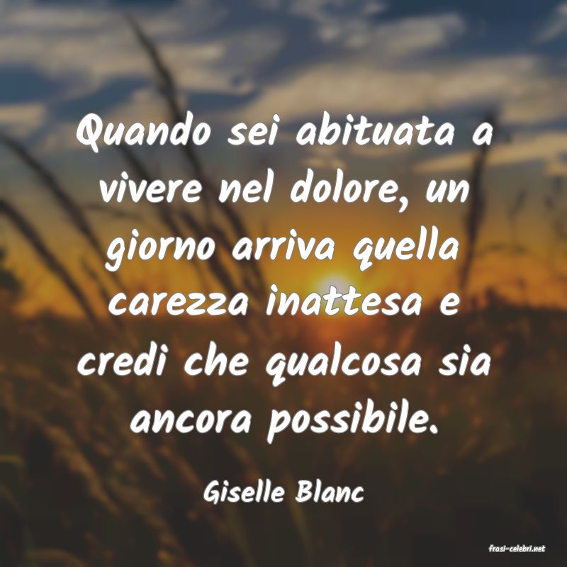 frasi di  Giselle Blanc
