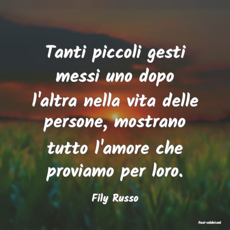frasi di  Fily Russo
