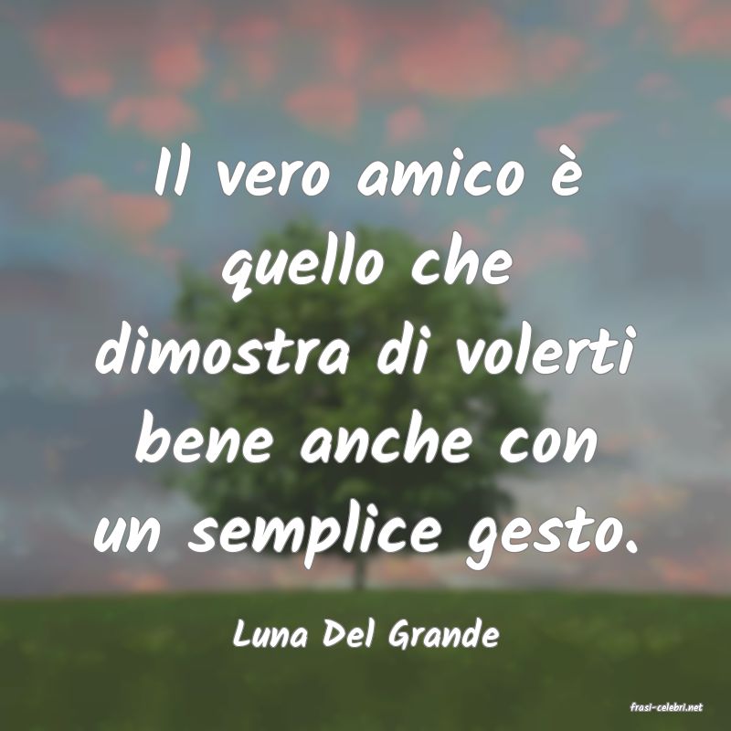 frasi di  Luna Del Grande
