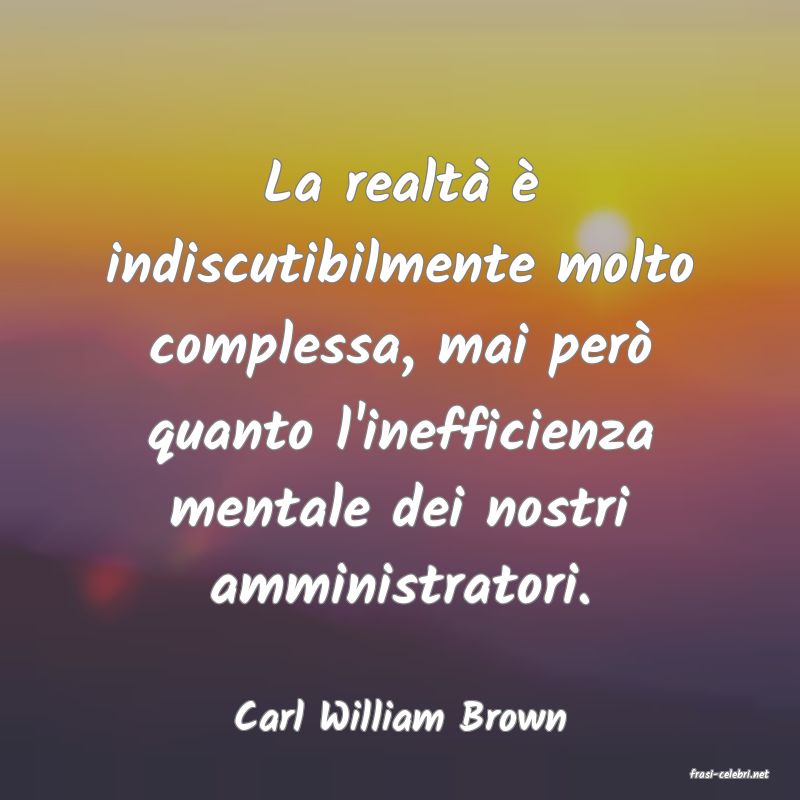 frasi di Carl William Brown