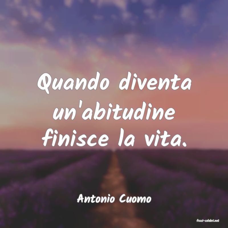 frasi di  Antonio Cuomo
