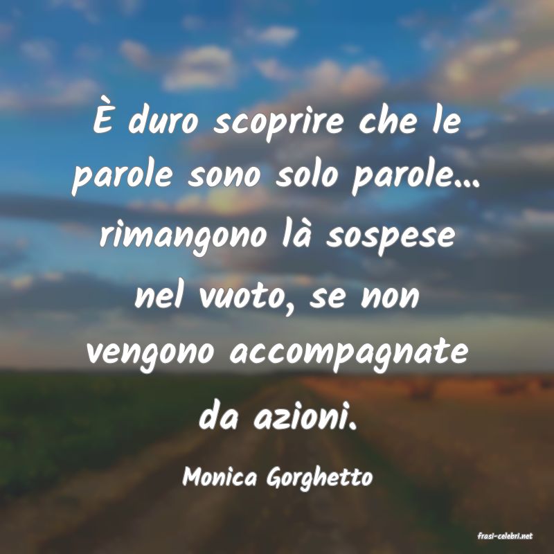 frasi di  Monica Gorghetto
