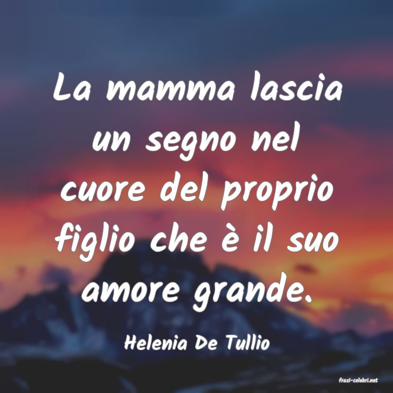 frasi di  Helenia De Tullio

