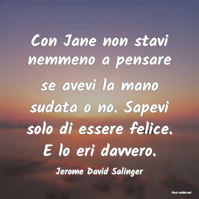 frasi di  Jerome David Salinger
