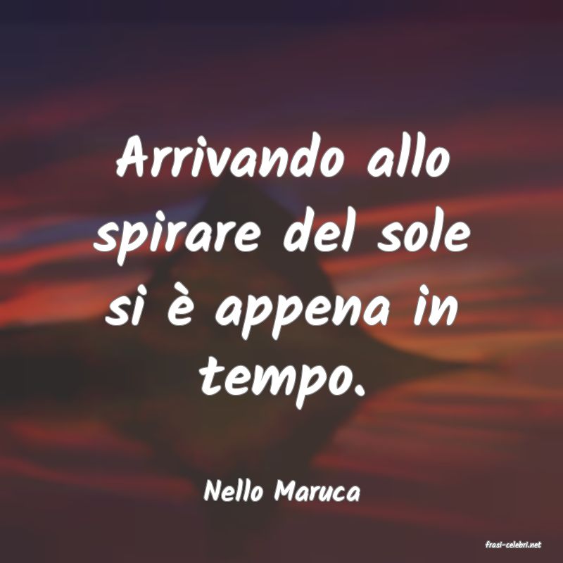 frasi di  Nello Maruca
