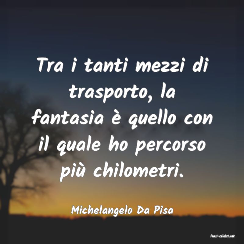 frasi di  Michelangelo Da Pisa
