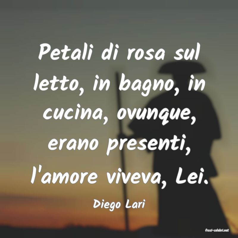 frasi di  Diego Lari
