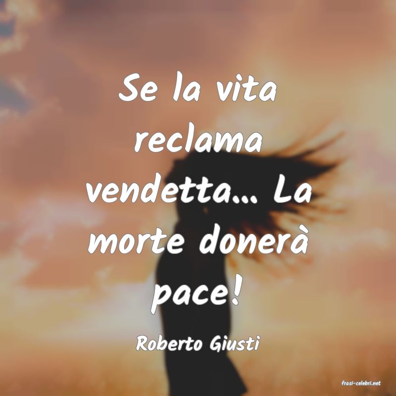 frasi di  Roberto Giusti
