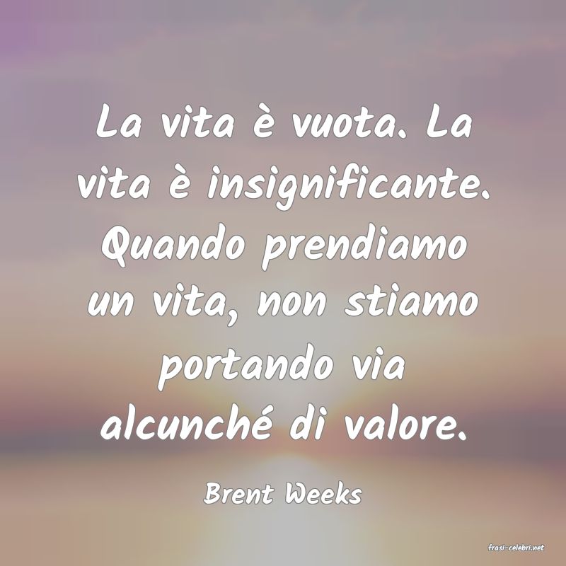 frasi di  Brent Weeks

