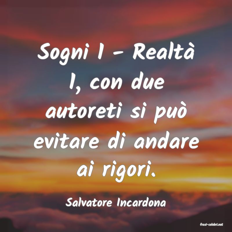 frasi di  Salvatore Incardona
