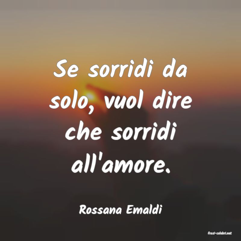 frasi di  Rossana Emaldi
