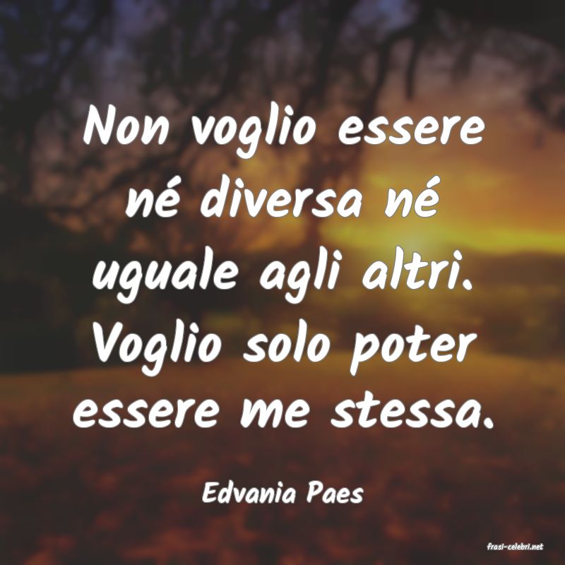 frasi di  Edvania Paes
