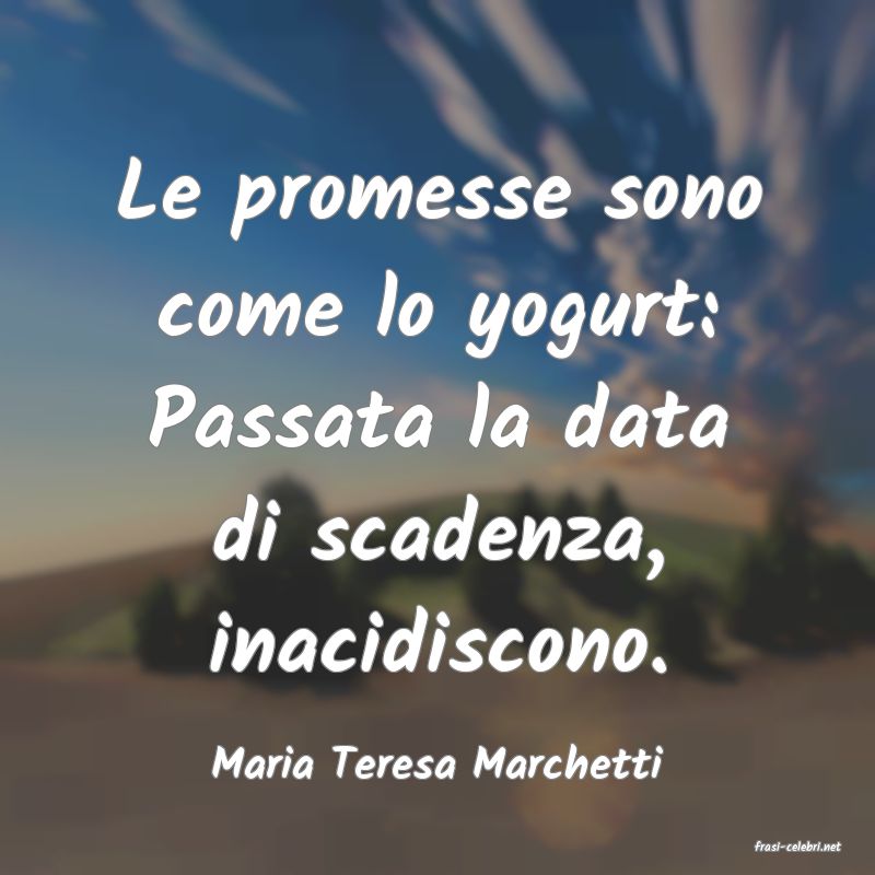 frasi di  Maria Teresa Marchetti
