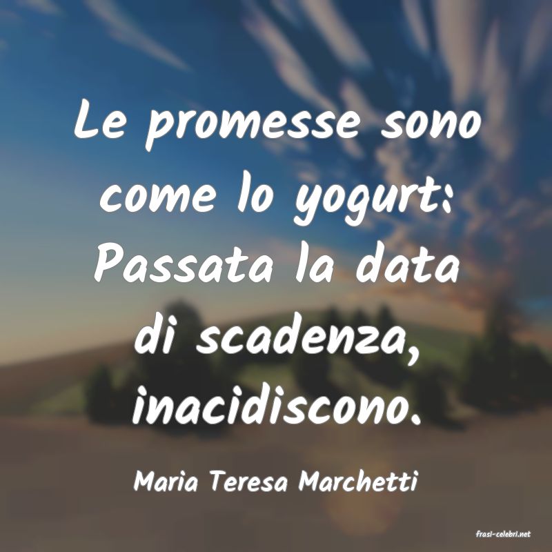 frasi di  Maria Teresa Marchetti
