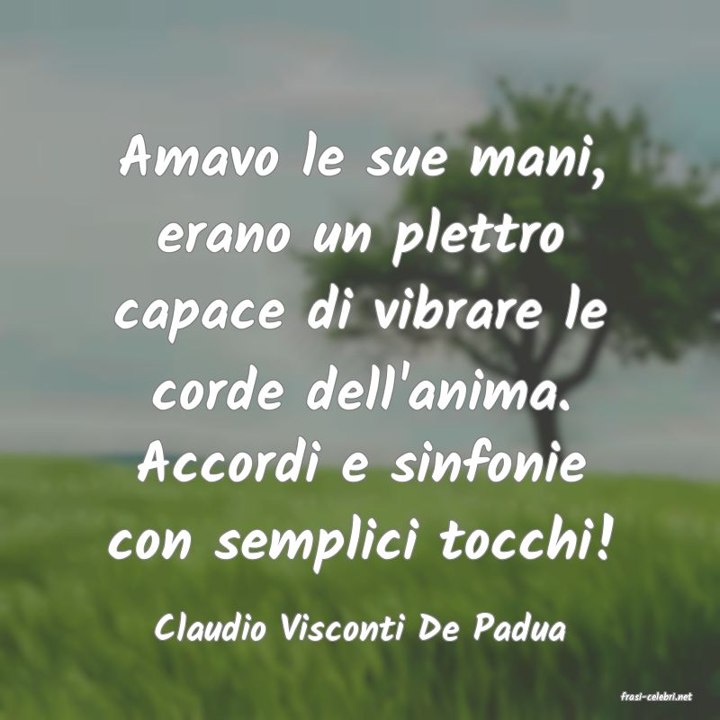 frasi di  Claudio Visconti De Padua
