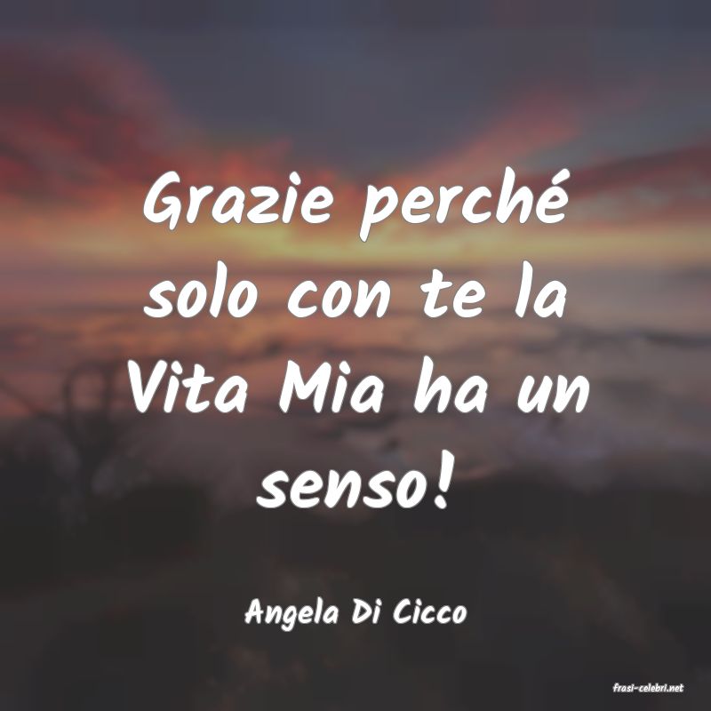 frasi di  Angela Di Cicco
