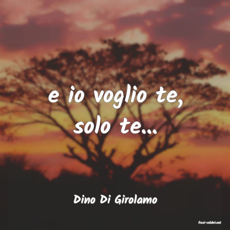frasi di  Dino Di Girolamo
