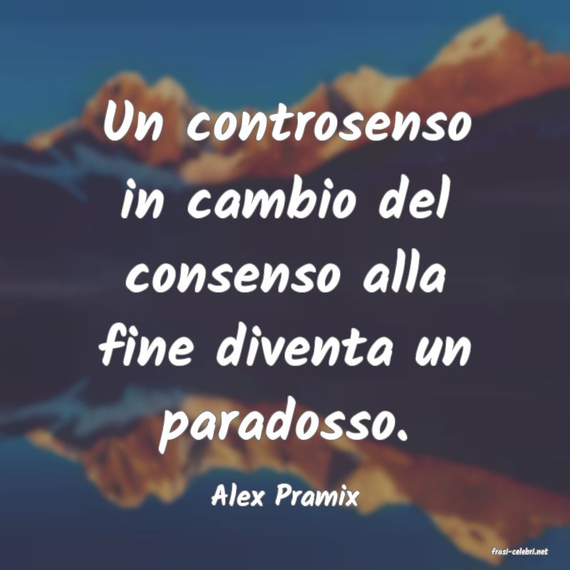 frasi di  Alex Pramix
