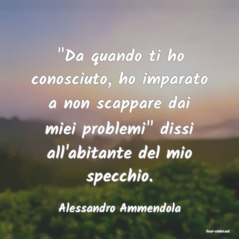 frasi di  Alessandro Ammendola
