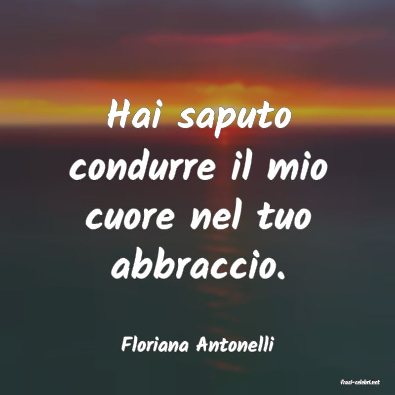 frasi di  Floriana Antonelli
