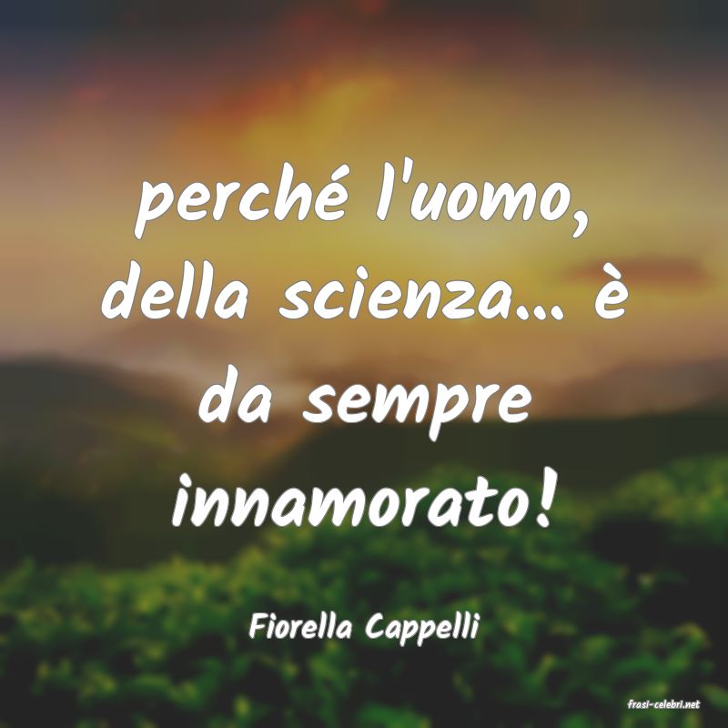 frasi di  Fiorella Cappelli
