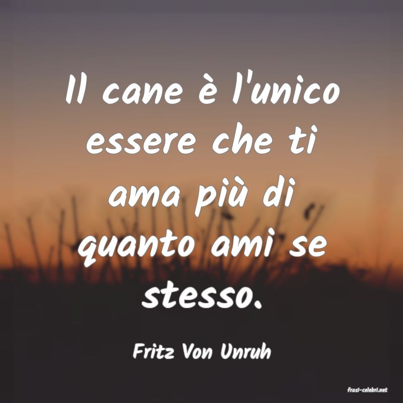 frasi di  Fritz Von Unruh

