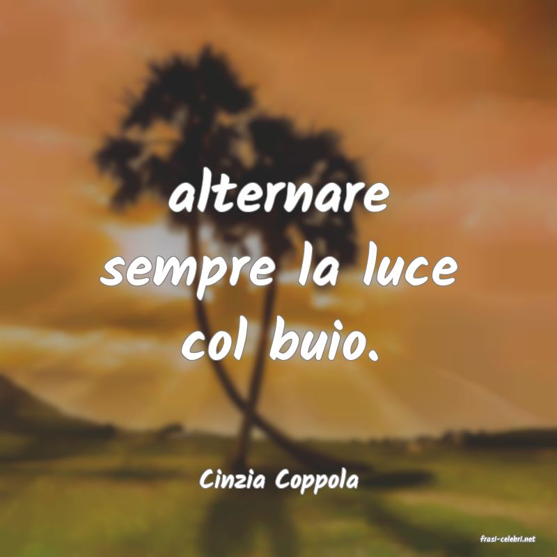 frasi di  Cinzia Coppola
