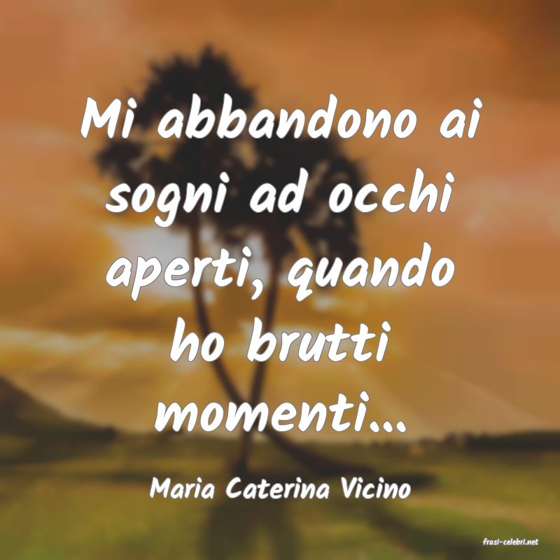frasi di  Maria Caterina Vicino
