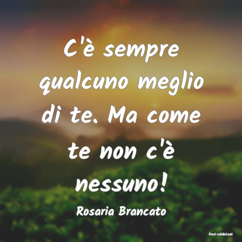 frasi di  Rosaria Brancato
