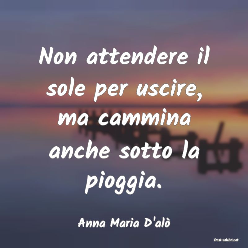 frasi di Anna Maria D'al