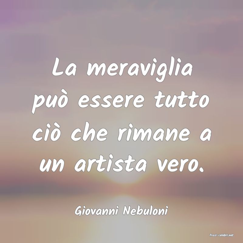 frasi di  Giovanni Nebuloni
