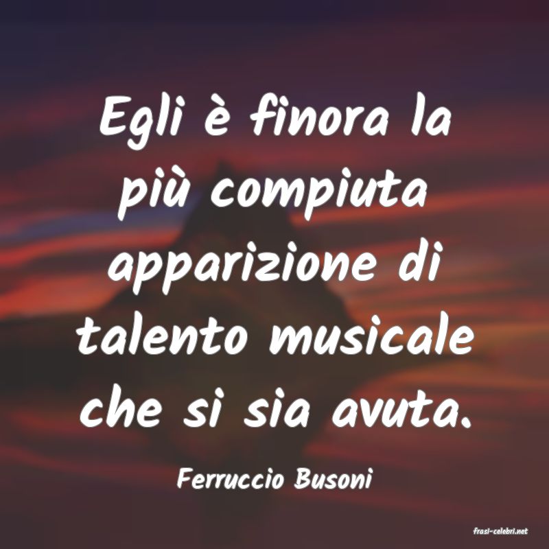 frasi di  Ferruccio Busoni
