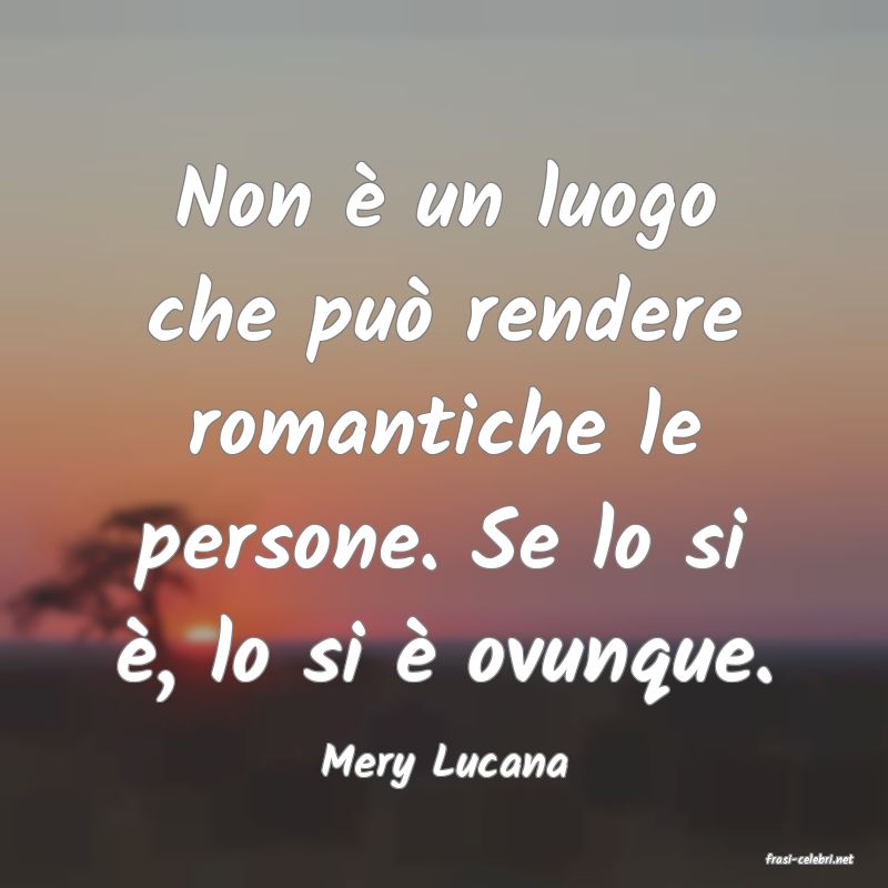 frasi di  Mery Lucana
