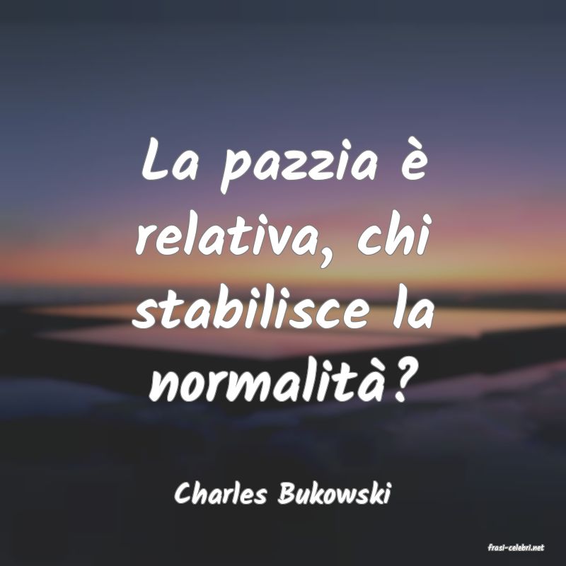 frasi di  Charles Bukowski
