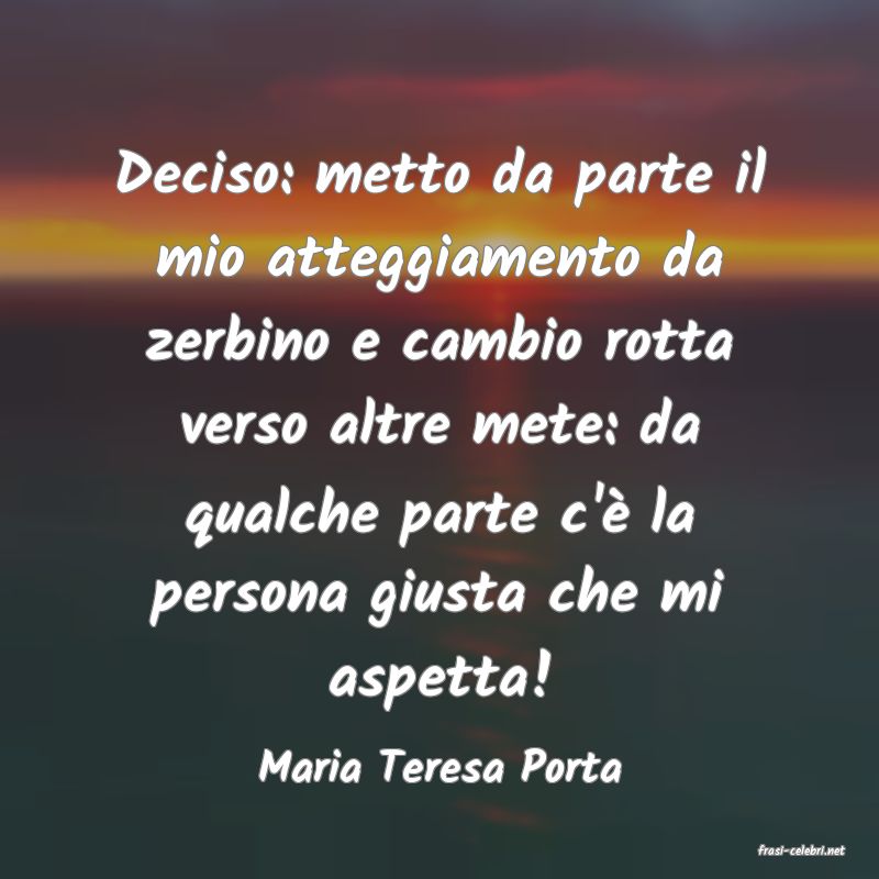 frasi di  Maria Teresa Porta
