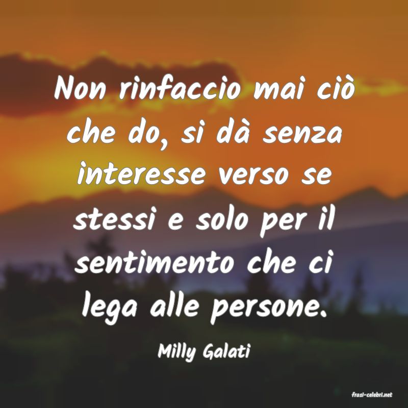frasi di  Milly Galati
