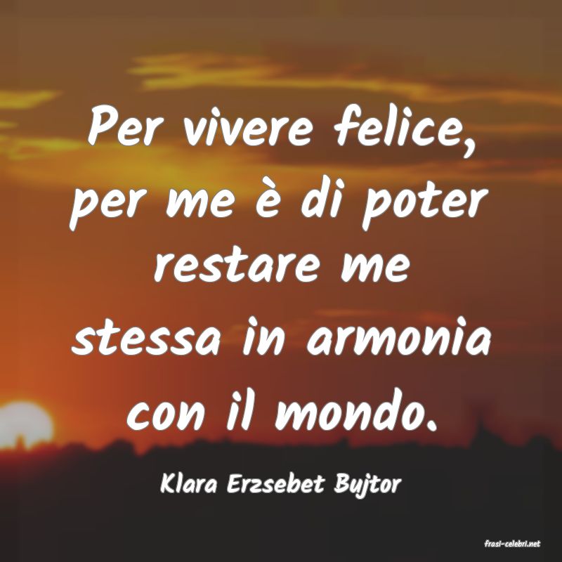 frasi di  Klara Erzsebet Bujtor

