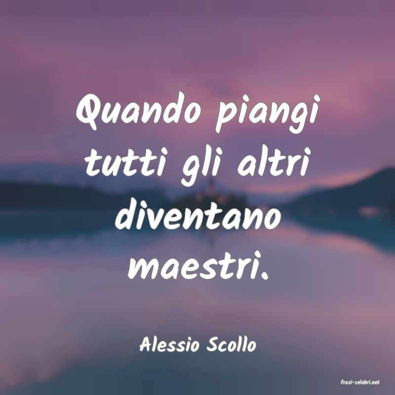 frasi di  Alessio Scollo
