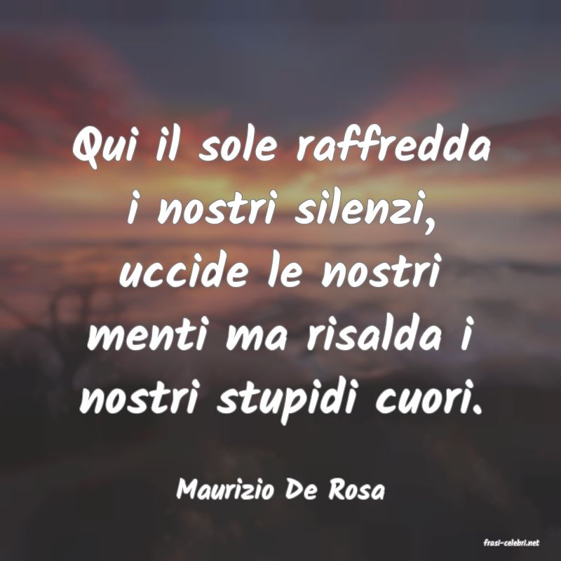 frasi di  Maurizio De Rosa
