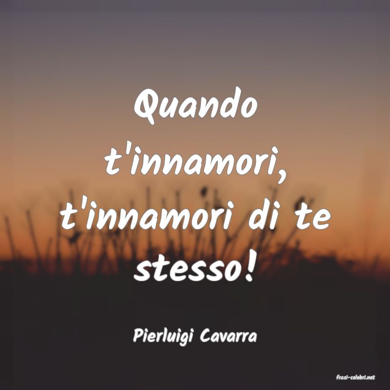 frasi di  Pierluigi Cavarra
