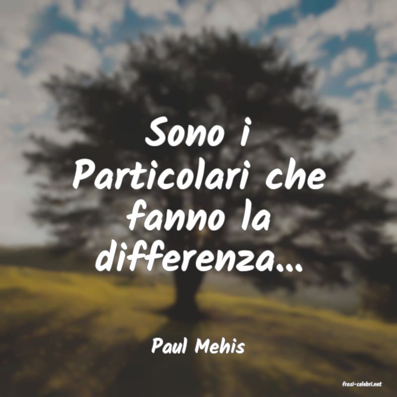 frasi di  Paul Mehis
