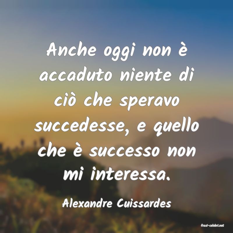 frasi di  Alexandre Cuissardes
