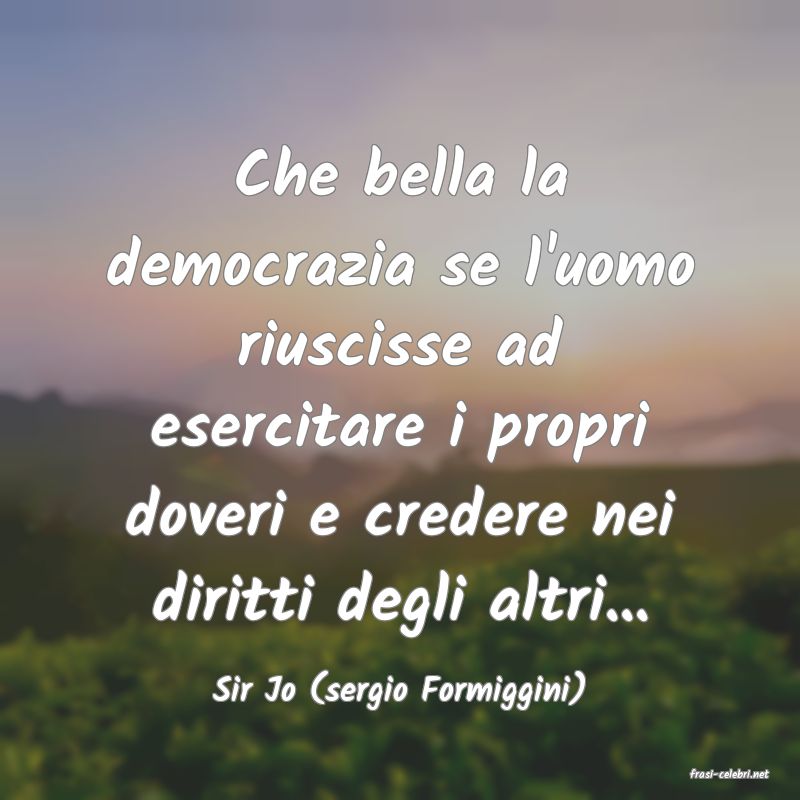frasi di  Sir Jo (sergio Formiggini)
