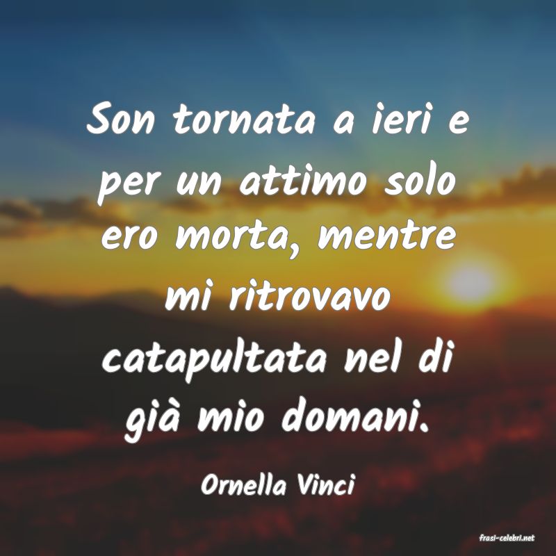 frasi di  Ornella Vinci
