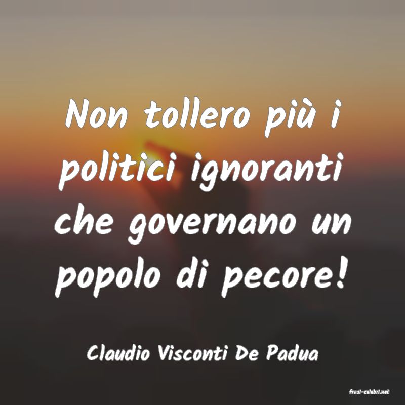 frasi di  Claudio Visconti De Padua
