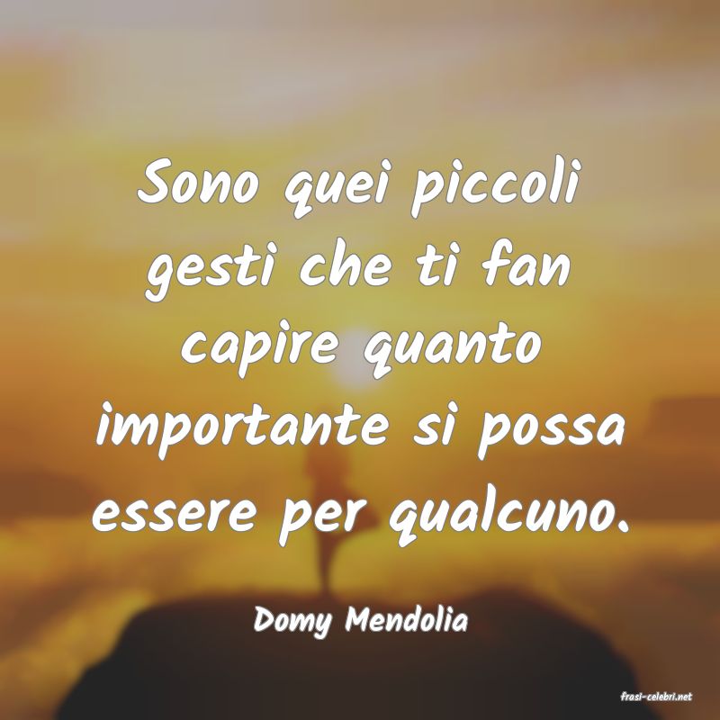frasi di  Domy Mendolia
