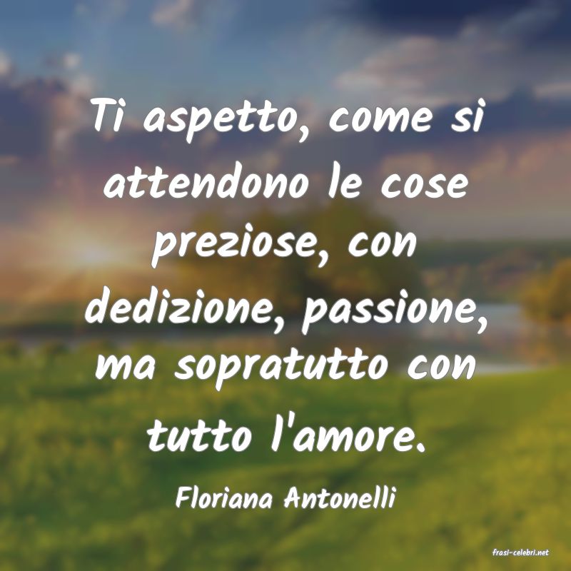 frasi di  Floriana Antonelli

